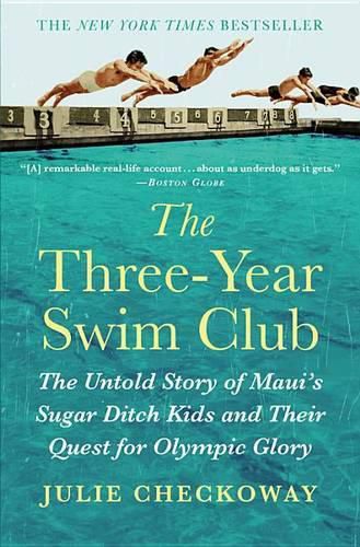 Cover image for The Three-Year Swim Club: The Untold Story of Maui's Sugar Ditch Kids and Their Quest for Olympic Glory