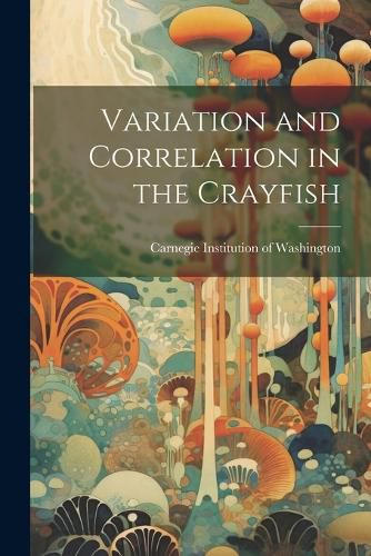 Cover image for Variation and Correlation in the Crayfish