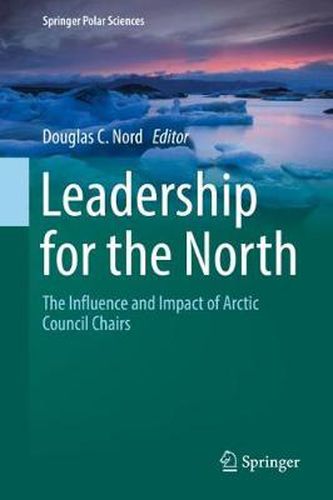 Cover image for Leadership for the North: The Influence and Impact of Arctic Council Chairs