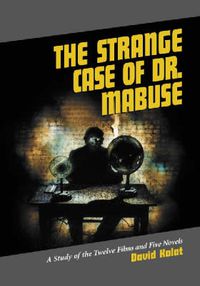 Cover image for The Strange Case of Dr. Mabuse: A Study of the Twelve Films and Five Novels