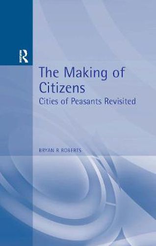 Cover image for The Making of Citizens: Cities of Peasants Revisited