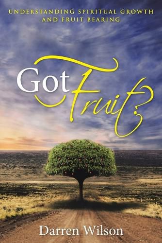Cover image for Got Fruit?: Understanding Spiritual Growth and Fruit Bearing