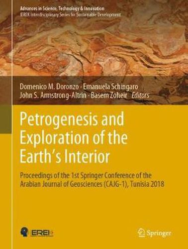 Petrogenesis and Exploration of the Earth's Interior: Proceedings of the 1st Springer Conference of the Arabian Journal of Geosciences (CAJG-1), Tunisia 2018