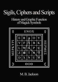 Cover image for Sigils, Ciphers and Scripts: The History and Graphic Function of Magick Symbols