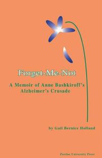 Cover image for Forget-Me-Not: A Memoir of Anne Bashkiroff's Alzheimer's Crusade