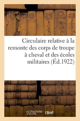 Circulaire Relative A La Remonte Des Corps de Troupe A Cheval Et Des Ecoles Militaires