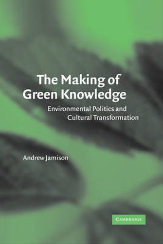 Cover image for The Making of Green Knowledge: Environmental Politics and Cultural Transformation