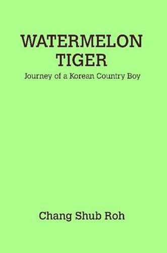 Cover image for Watermelon Tiger: Journey of a Korean Country Boy