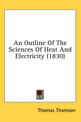 Cover image for An Outline of the Sciences of Heat and Electricity (1830)