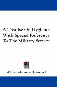 Cover image for A Treatise on Hygiene: With Special Reference to the Military Service