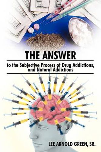 Cover image for The Answer to the Subjective Process of Drug Addictions, and Natural Addictions