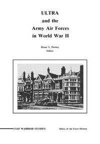 Cover image for ULTRA and the Amy Air Forces in World War II: An Interview with Associate Justice of the U.S. Supreme Court Lewis F. Powell, Jr.