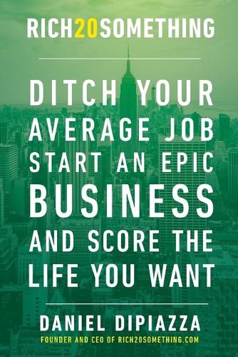 Cover image for Rich20Something: Ditch Your Average Job, Start an Epic Business, and Score the Life You Want
