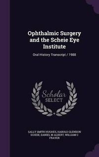 Cover image for Ophthalmic Surgery and the Scheie Eye Institute: Oral History Transcript / 1988