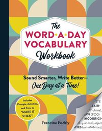 Cover image for The Word-a-Day Vocabulary Workbook: Sound Smarter, Write Better-One Day at a Time!