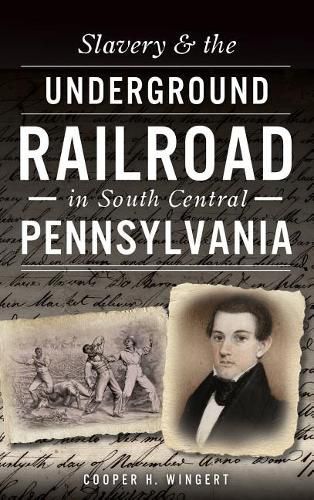 Cover image for Slavery & the Underground Railroad in South Central Pennsylvania