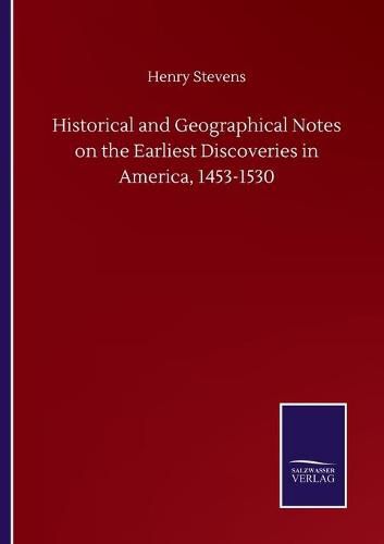 Historical and Geographical Notes on the Earliest Discoveries in America, 1453-1530