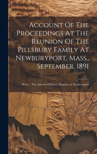 Cover image for Account Of The Proceedings At The Reunion Of The Pillsbury Family At Newburyport, Mass., September, 1891