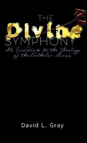 Cover image for The Divine Symphony: An Exordium to the Theology of the Catholic Mass