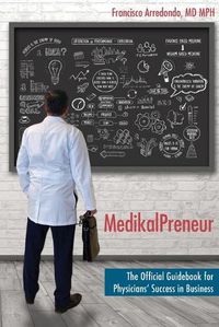 Cover image for MedikalPreneur: The Official Guidebook for Physicians' Success in Business