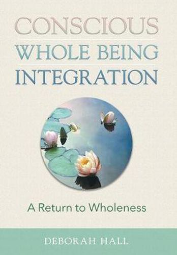 Cover image for Conscious Whole Being Integration: A Return to Wholeness