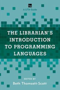 Cover image for The Librarian's Introduction to Programming Languages: A LITA Guide