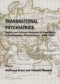 Cover image for Transnational Psychiatries: Social and Cultural Histories of Psychiatry in Comparative Perspective c. 1800-2000