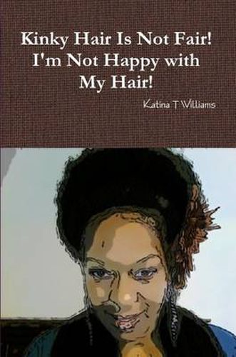 Cover image for Kinky Hair Is Not Fair I'm Not Happy with My Hair