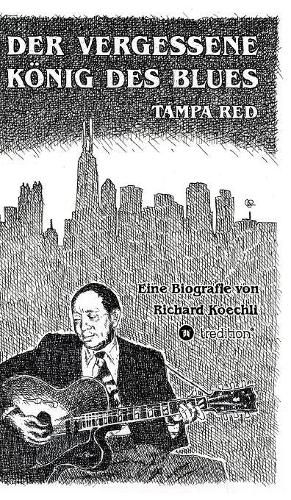 Der vergessene Koenig des Blues - Tampa Red: Die umfassende Biografie!