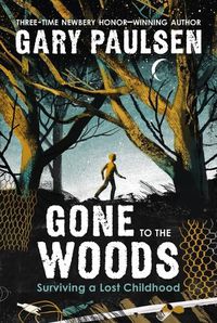 Cover image for Gone to the Woods: Surviving a Lost Childhood