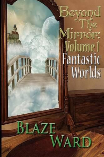 Cover image for Beyond the Mirror: Volume 1 Fantastic Worlds