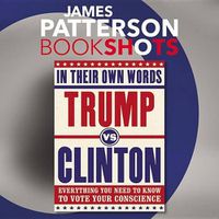 Cover image for Trump vs. Clinton: In Their Own Words: Everything You Need to Know to Vote Your Conscience