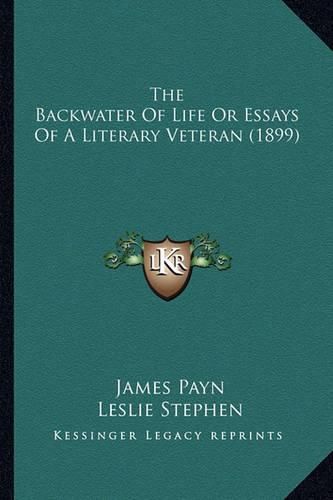 The Backwater of Life or Essays of a Literary Veteran (1899)the Backwater of Life or Essays of a Literary Veteran (1899)