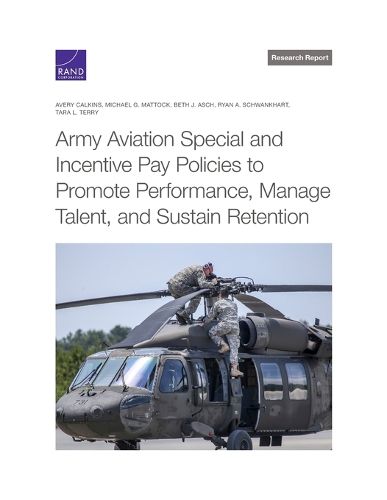 Army Aviation Special and Incentive Pay Policies to Promote Performance, Manage Talent, and Sustain Retention