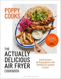 Cover image for Poppy Cooks: The Actually Delicious Air Fryer Cookbook