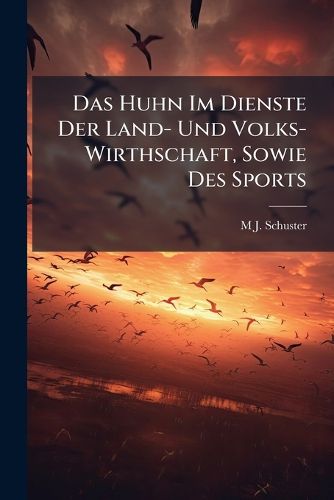 Cover image for Das Huhn Im Dienste Der Land- Und Volks-Wirthschaft, Sowie Des Sports