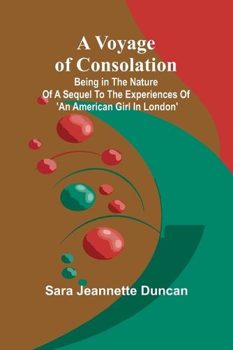 Cover image for A Voyage of Consolation; (Being in the nature of a sequel to the experiences of 'An American girl in London')