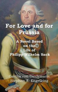 Cover image for For Love and for Prussia: A Novel based on the Life of Philipp Wilhelm Sack