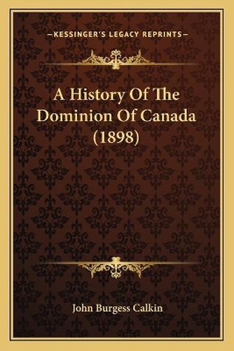 A History of the Dominion of Canada (1898)