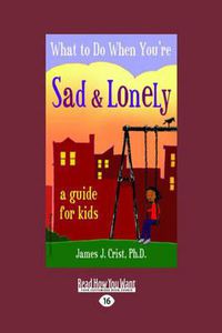 Cover image for What to Do When You'RE Sad & Lonely: A Guide for Kids