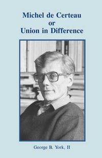 Cover image for Michel De Certeau: or Union in Difference