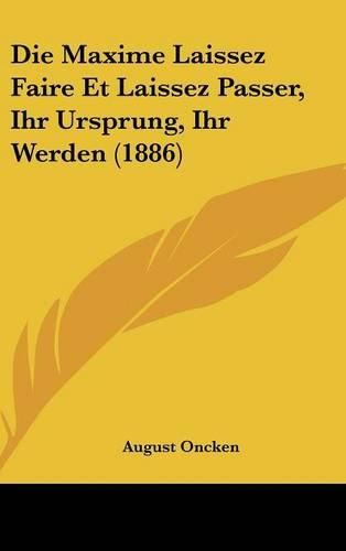 Cover image for Die Maxime Laissez Faire Et Laissez Passer, Ihr Ursprung, Ihr Werden (1886)