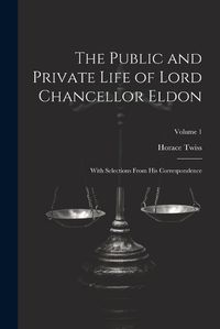 Cover image for The Public and Private Life of Lord Chancellor Eldon