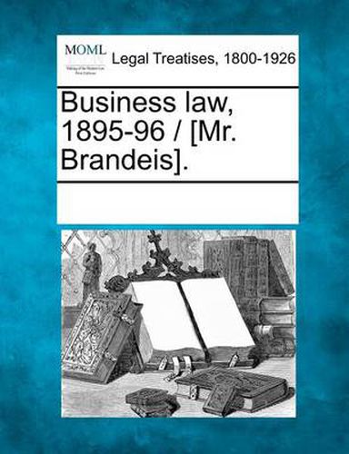 Cover image for Business Law, 1895-96 / [Mr. Brandeis].