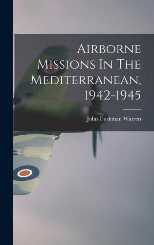 Cover image for Airborne Missions In The Mediterranean, 1942-1945