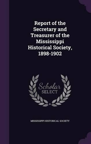 Cover image for Report of the Secretary and Treasurer of the Mississippi Historical Society, 1898-1902