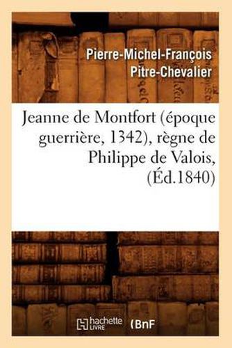 Jeanne de Montfort (Epoque Guerriere, 1342), Regne de Philippe de Valois, (Ed.1840)