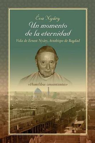 Cover image for Un Momento de La Eternidad Vida de Ernest Nyary, Arzobispo de Bagdad