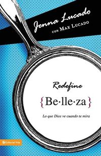 Cover image for Redefine Belleza: Lo Que Dios Ve Cuando Te Mira