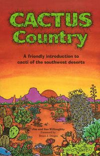 Cover image for Cactus Country: A Friendly Introduction to Cacti of the Southwest Deserts
